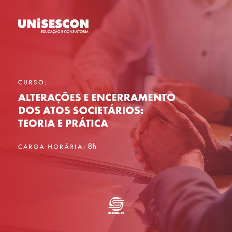 Alterações e Encerramento dos Atos Societários - Teoria e Prática