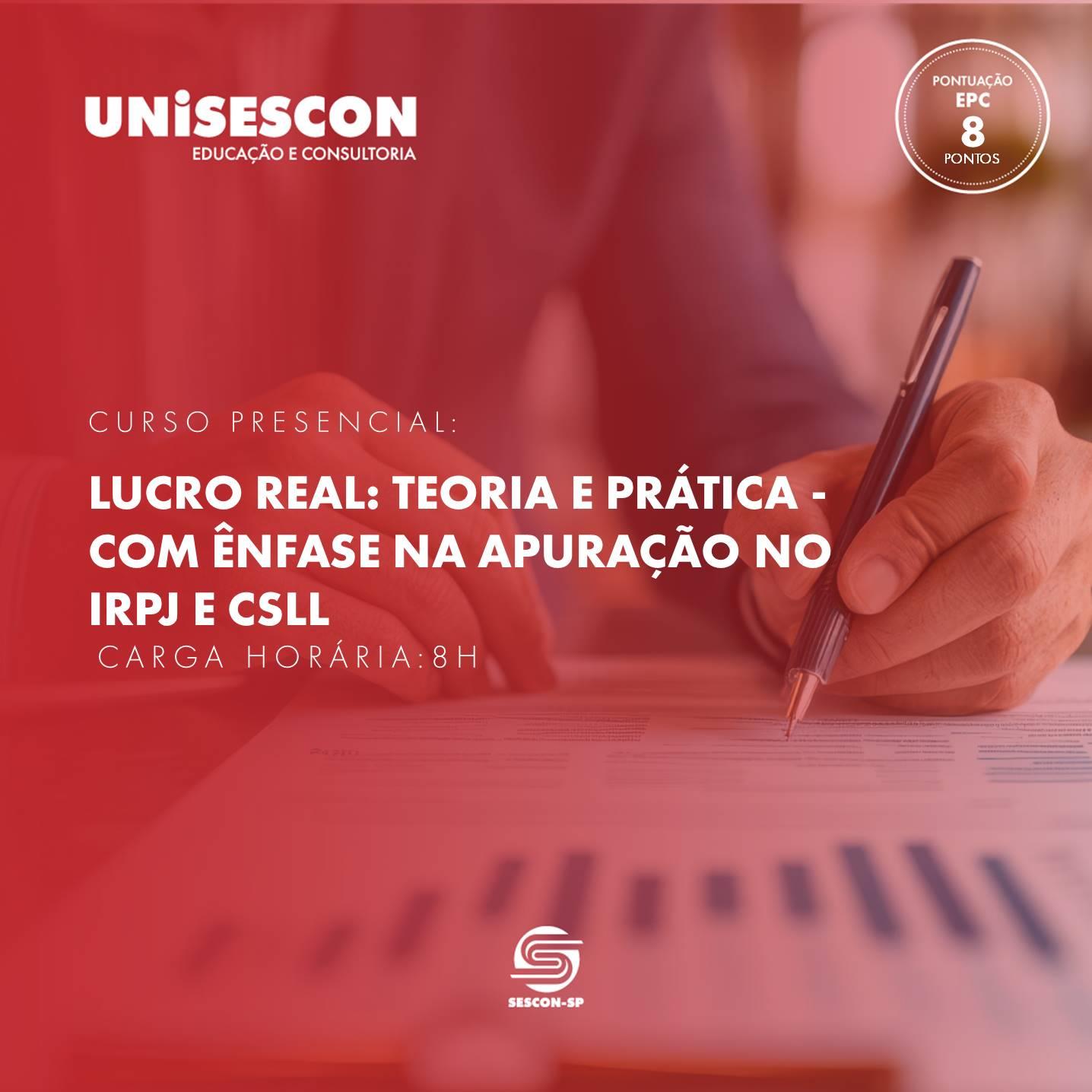 Lucro Real: Teoria e Prática - Com Ênfase na Apuração no IRPJ e CSLL - Edição Presencial