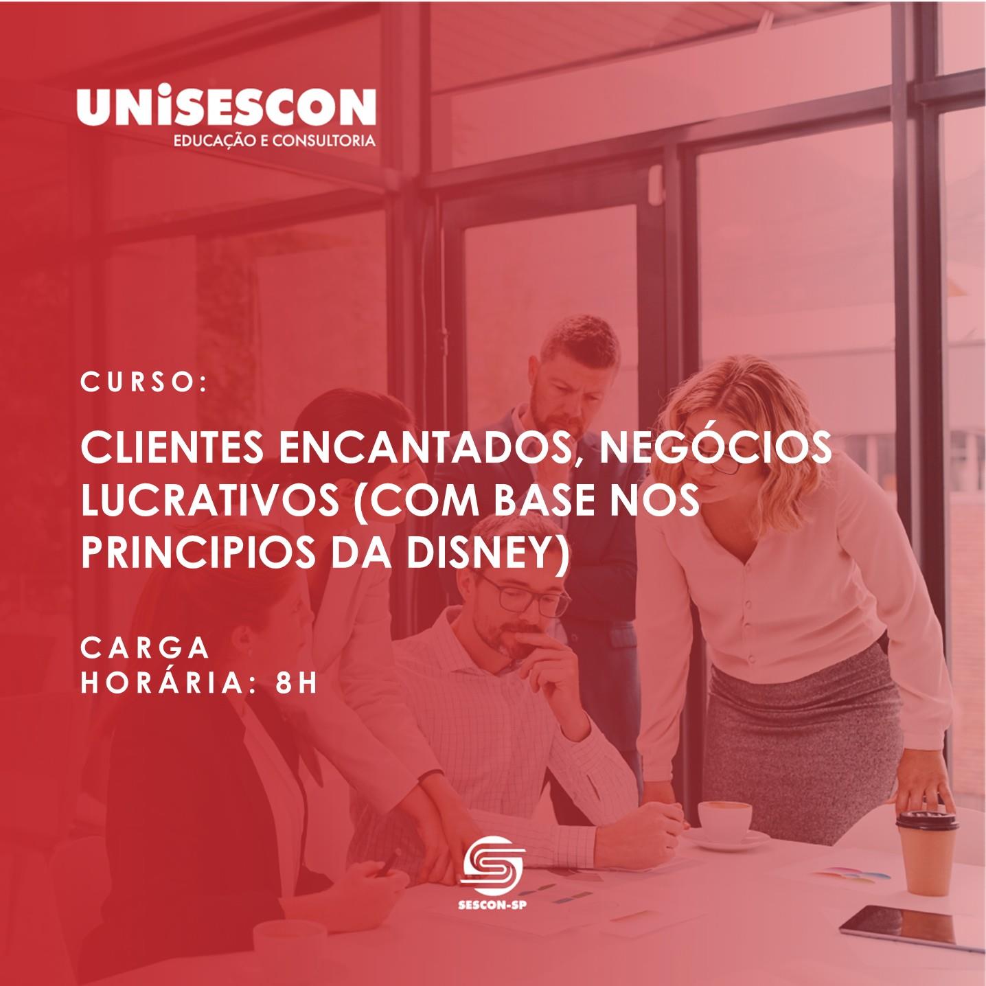 CLIENTES ENCANTADOS, NEGÓCIOS LUCRATIVOS (COM BASE NOS PRINCÍPIOS DA DISNEY)